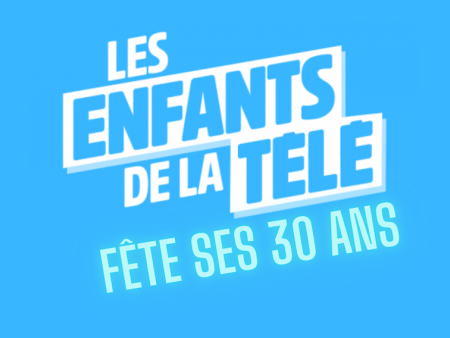 LES ENFANTS DE LA TELE - 30 ANS